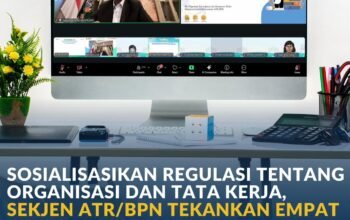 Sosialisasi Regulasi tentang Organisasi dan Tata Kerja, Sekjen ATR/BPN Tekankan Empat Pesan Strategis