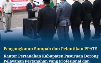 Pengangkatan Sumpah dan Pelantikan PPATS, Kantah Kabupaten Pasuruan Dorong Layanan Pertanahan Profesional dan Berintegritas