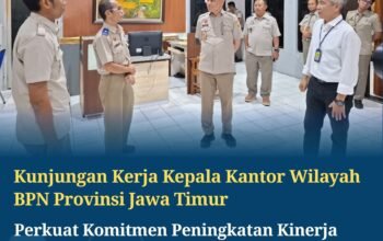 Kunjungan Kerja Kepala Kantor Wilayah BPN Provinsi Jawa Timur Perkuat Komitmen Peningkatan Kinerja dan Pelayanan